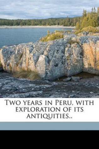 Cover of Two Years in Peru, with Exploration of Its Antiquities..