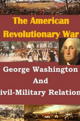 Cover of George Washington And Civil-Military Relations