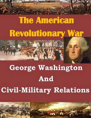 Book cover for George Washington And Civil-Military Relations