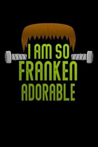 Cover of I am So Franken Adorable