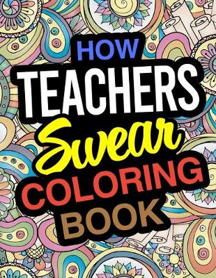 Book cover for How Teachers Swear Coloring Book