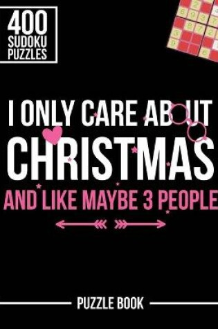 Cover of I Only Care About Christmas and Like Maybe 3 People Sudoku Holiday Puzzle Book
