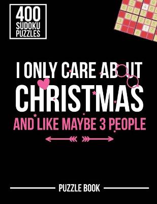 Book cover for I Only Care About Christmas and Like Maybe 3 People Sudoku Holiday Puzzle Book