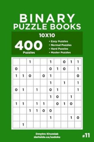 Cover of Binary Puzzle Books - 400 Easy to Master Puzzles 10x10 (Volume 11)