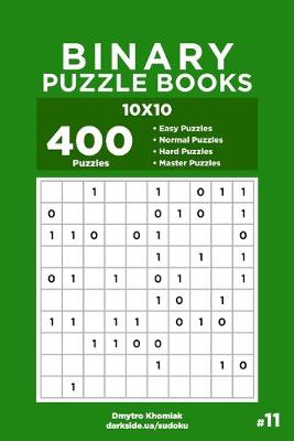 Cover of Binary Puzzle Books - 400 Easy to Master Puzzles 10x10 (Volume 11)
