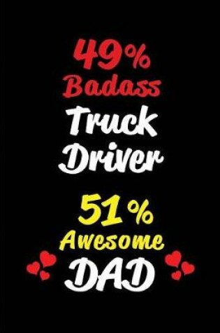Cover of 49% Badass Truck Driver 51% Awesome Dad
