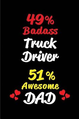 Book cover for 49% Badass Truck Driver 51% Awesome Dad