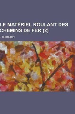 Cover of Le Materiel Roulant Des Chemins de Fer (2 )