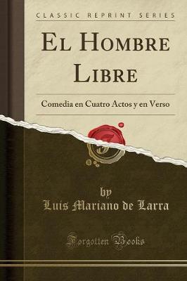 Book cover for El Hombre Libre: Comedia en Cuatro Actos y en Verso (Classic Reprint)