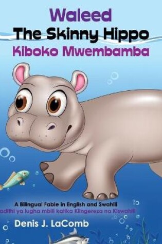 Cover of Waleed the Skinny Hippo Kiboko Mwembamba