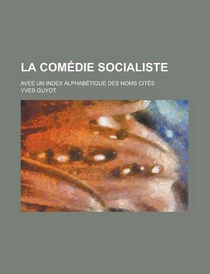 Book cover for La Comedie Socialiste; Avee Un Index Alphabetique Des Noms Cites