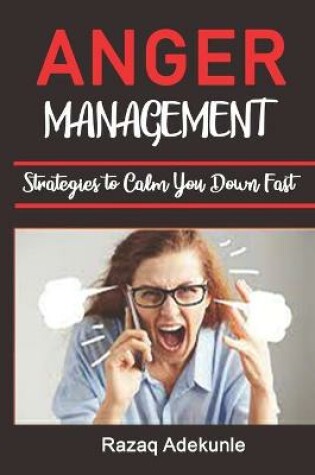 Cover of Anger Management Strategies to Calm You Down Fast