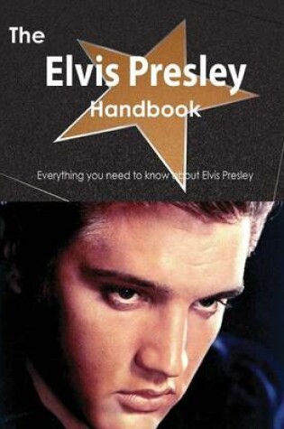 Cover of The Elvis Presley Handbook - Everything You Need to Know about Elvis Presley