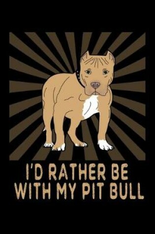 Cover of I'd Rather Be With My Pit Bull