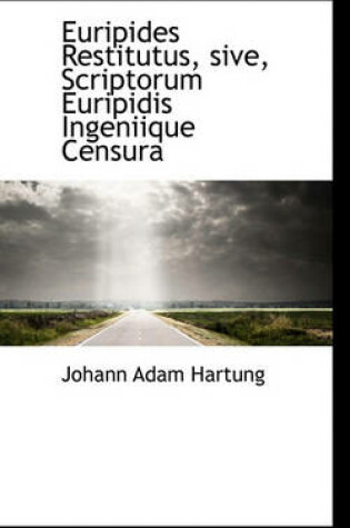 Cover of Euripides Restitutus, Sive, Scriptorum Euripidis Ingeniique Censura