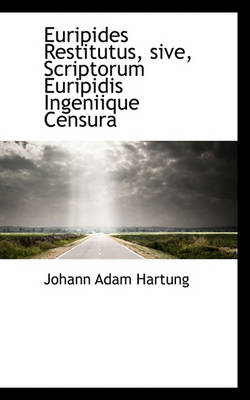 Book cover for Euripides Restitutus, Sive, Scriptorum Euripidis Ingeniique Censura