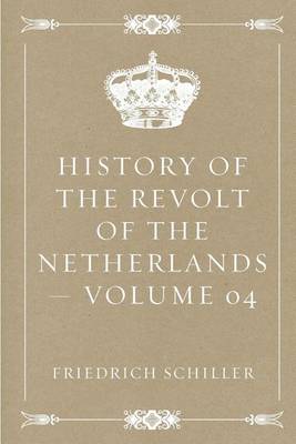 Book cover for History of the Revolt of the Netherlands - Volume 04