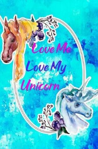 Cover of Love Me Love My Unicorn