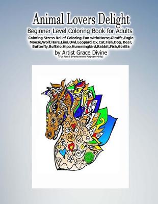 Book cover for Animal Lovers Delight Beginner Level Coloring Book for Adults Calming Stress Relief Coloring Fun with