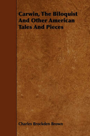 Cover of Carwin, The Biloquist And Other American Tales And Pieces