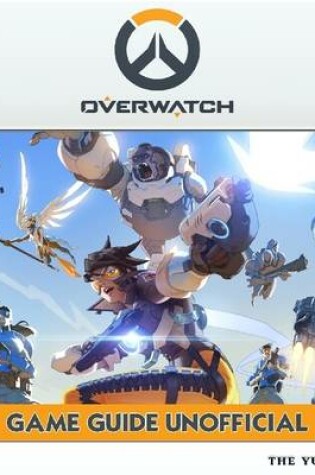 Cover of Overwatch Game Guide Unofficial