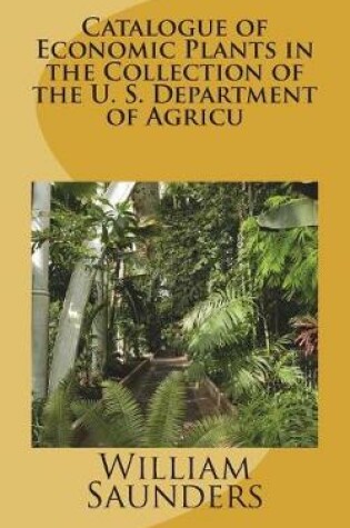 Cover of Catalogue of Economic Plants in the Collection of the U. S. Department of Agricu