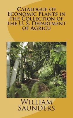 Book cover for Catalogue of Economic Plants in the Collection of the U. S. Department of Agricu