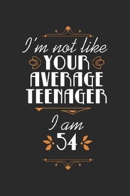 Book cover for I'm Not Like Your Average Teenager, I Am 54