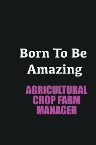 Cover of Born to me Amazing Agricultural Crop Farm Manager