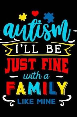 Cover of Autism I'll Be Just Fine with a Family Like Mine