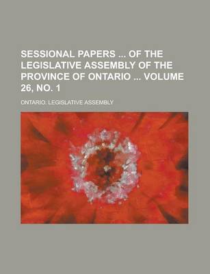 Book cover for Sessional Papers of the Legislative Assembly of the Province of Ontario Volume 26, No. 1