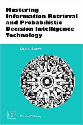 Book cover for Mastering Information Retrieval and Probabilistic Decision Intelligence Technology