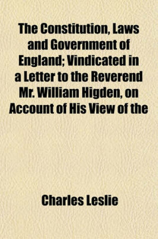 Cover of The Constitution, Laws and Government of England; Vindicated in a Letter to the Reverend Mr. William Higden, on Account of His View of the