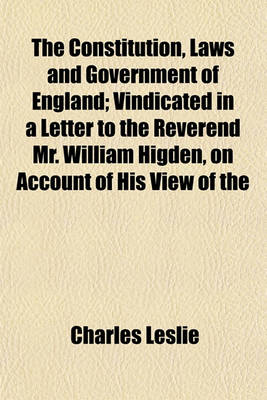 Book cover for The Constitution, Laws and Government of England; Vindicated in a Letter to the Reverend Mr. William Higden, on Account of His View of the