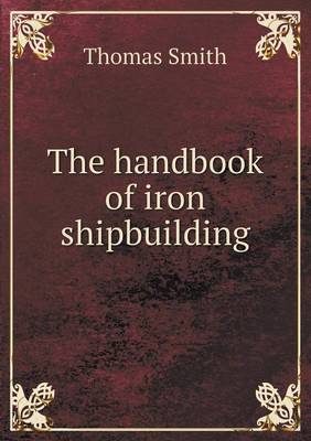 Book cover for The Handbook of Iron Shipbuilding