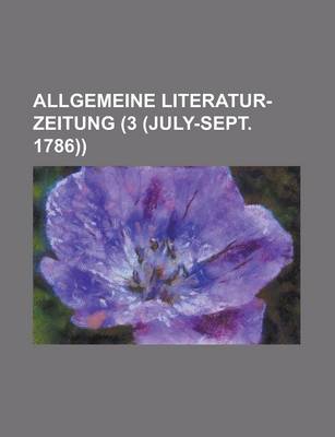 Book cover for Allgemeine Literatur-Zeitung (3 (July-Sept. 1786))