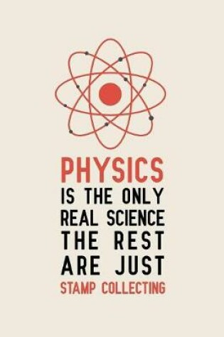 Cover of Physics is the only real science The rest are just stamp collecting