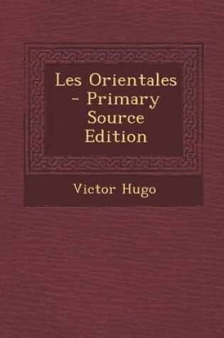 Cover of Les Orientales - Primary Source Edition