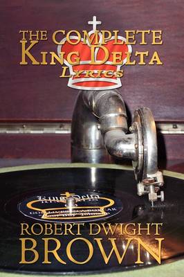 Book cover for The Complete King Delta Lyrics