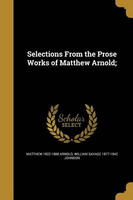 Book cover for Selections from the Prose Works of Matthew Arnold;