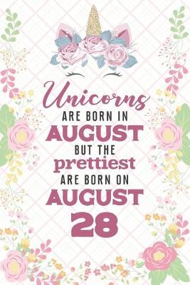 Book cover for Unicorns Are Born In August But The Prettiest Are Born On August 28