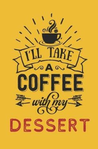 Cover of I'll Take a Coffee With My Dessert