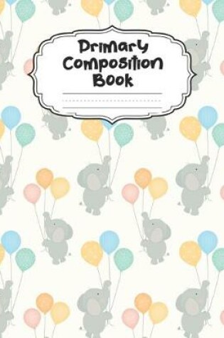 Cover of Baby Elephant Primary Composition Book