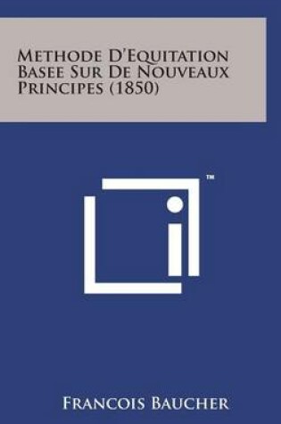 Cover of Methode D'Equitation Basee Sur de Nouveaux Principes (1850)