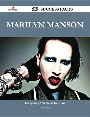 Book cover for Marilyn Manson 107 Success Facts - Everything You Need to Know about Marilyn Manson