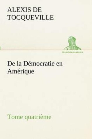 Cover of De la Democratie en Amerique, tome quatrieme
