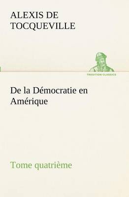 Book cover for De la Democratie en Amerique, tome quatrieme