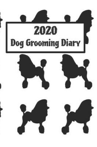 Cover of 2020 Dog grooming appointment diary - for professional dog groomers