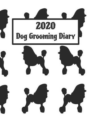 Book cover for 2020 Dog grooming appointment diary - for professional dog groomers