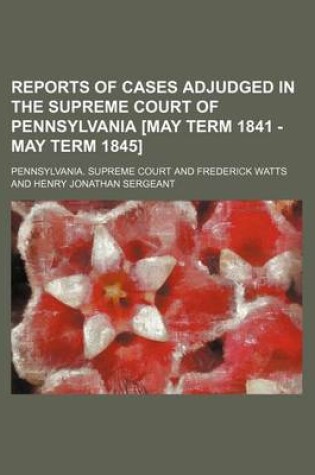 Cover of Reports of Cases Adjudged in the Supreme Court of Pennsylvania [May Term 1841 - May Term 1845]